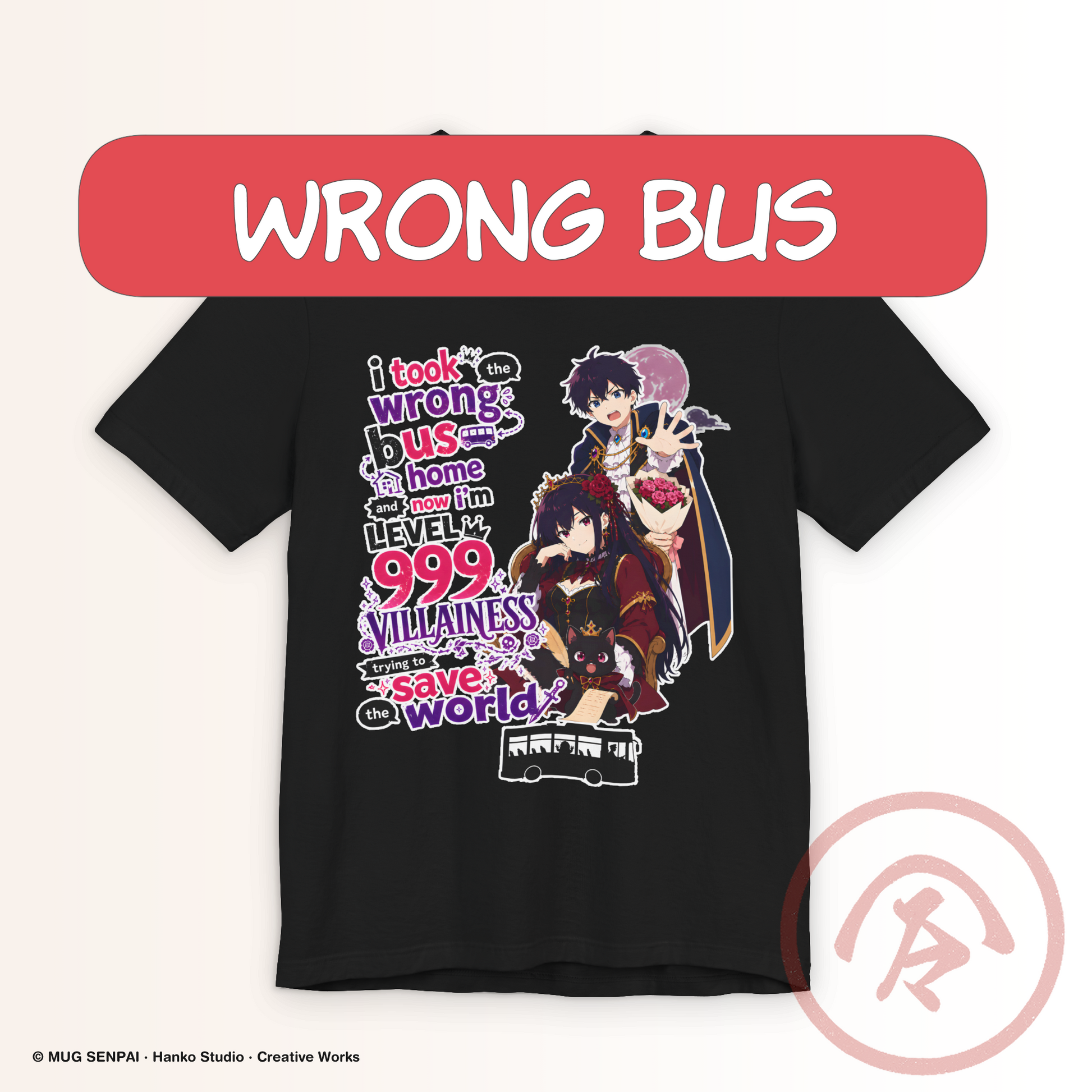 Funny anime shirt featuring the quote "I Took the Wrong Bus Home and Now I'm Level 999 Villainess Trying to Save the World" with colorful anime-inspired fantasy artwork, bold typography, and an isekai parody design. A graphic T-shirt for anime fans, otaku, fantasy lovers, convention wear, and everyday casual style.