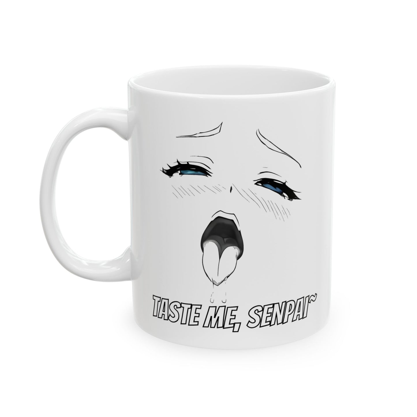 Ahegao meme mug featuring a black-and-white anime-style face in an exaggerated lewd expression. The eyes are bright blue, rolled back with dramatic lashes and tear drops, while the mouth is open with a dripping tongue. Below the face, the text reads “Taste Me, Senpai~” in bold manga font. The mug’s design is bold, spicy, and intentionally NSFW — a perfect chaotic accessory for meme lovers, anime degenerates, or anyone looking to horrify coworkers with style.
