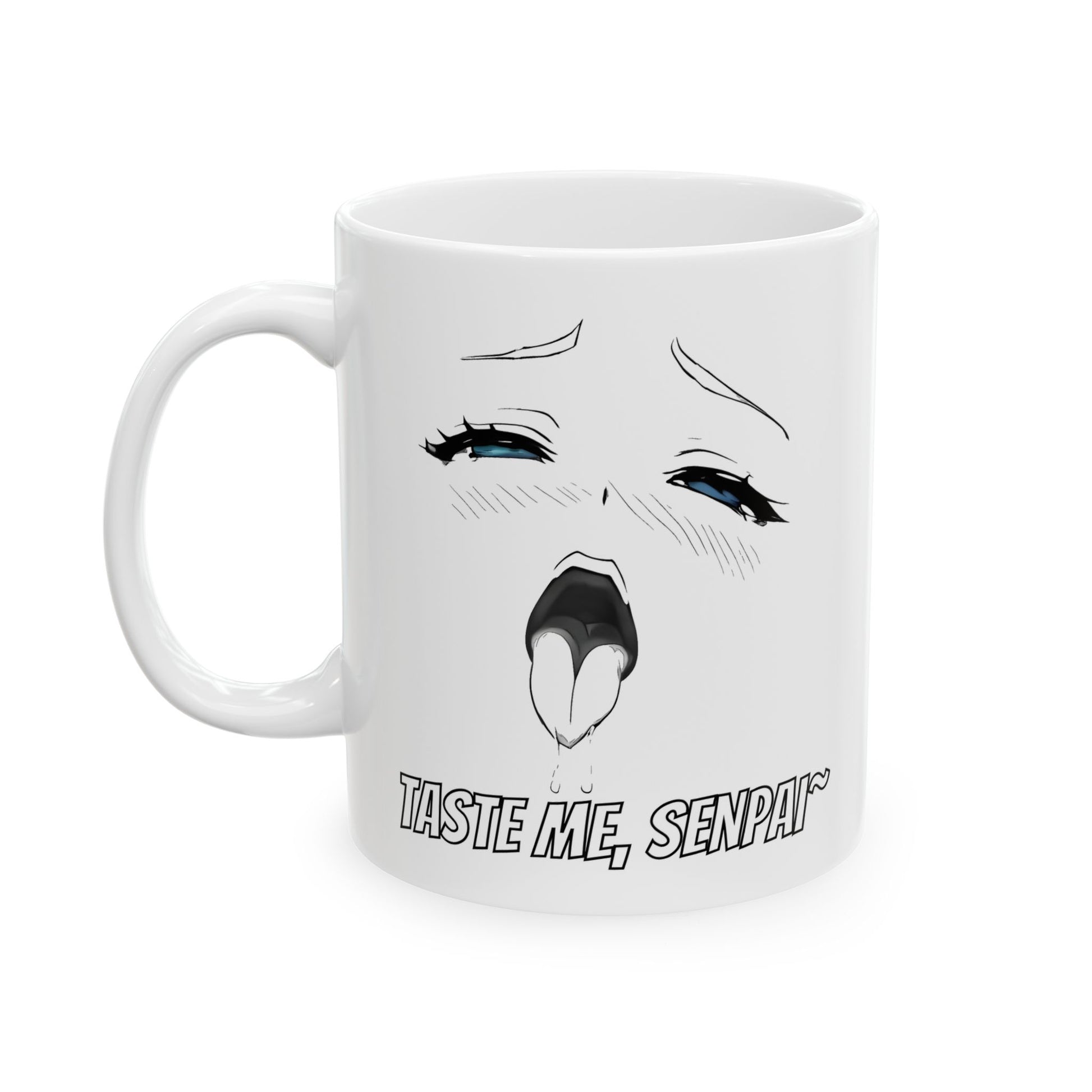 Ahegao meme mug featuring a black-and-white anime-style face in an exaggerated lewd expression. The eyes are bright blue, rolled back with dramatic lashes and tear drops, while the mouth is open with a dripping tongue. Below the face, the text reads “Taste Me, Senpai~” in bold manga font. The mug’s design is bold, spicy, and intentionally NSFW — a perfect chaotic accessory for meme lovers, anime degenerates, or anyone looking to horrify coworkers with style.