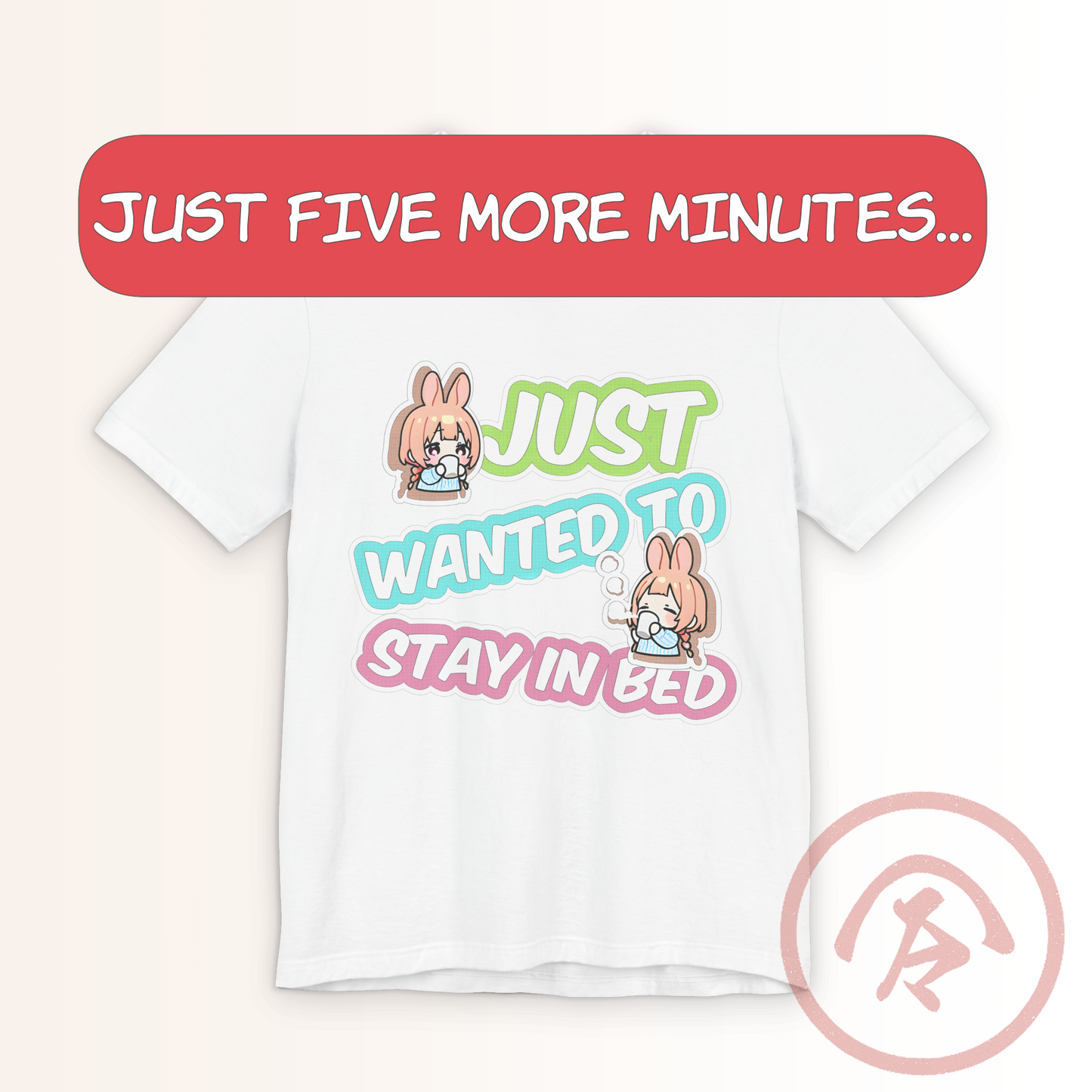 Anime chibi t-shirt featuring a cute pastel design of a sleepy bunny girl holding a mug, paired with the colorful text “Just wanted to stay in bed.” A red banner above reads “Just five more minutes…” capturing the lazy morning vibe. Printed on a white tee, this kawaii design blends soft girl aesthetics and cozy humor — perfect for anime fans who love chibi art and slow-start mornings.