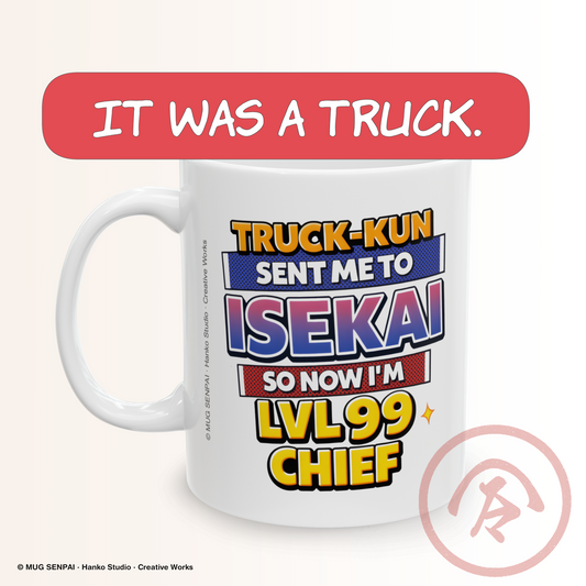Anime meme mug featuring bold colorful text referencing the Truck Kun isekai trope, reading “Truck-Kun sent me to Isekai so now I’m LVL 99 Chief,” designed in a playful gamer-style layout with bright gradient typography.
