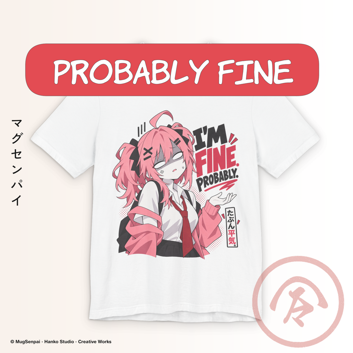 White anime meme shirt featuring a pink-haired manga girl with blank exhausted eyes, a loose pink cardigan, tie and backpack beside bold I'M FINE. PROBABLY. lettering, with a matching DON'T ASK. design printed on the back.