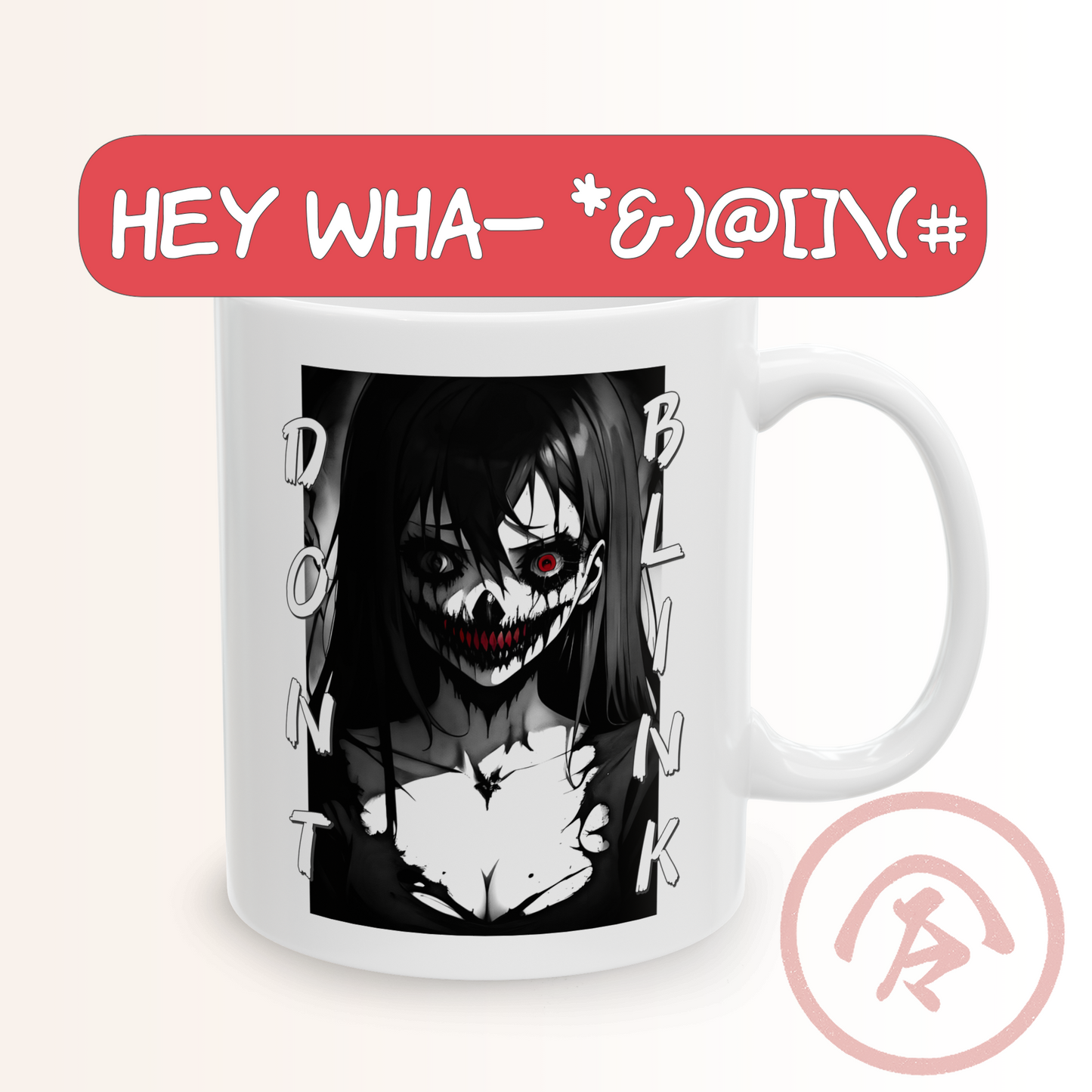 Horror anime girl mug featuring a black-and-white manga-style character with long dark hair, red glowing eye, and a wide, unsettling grin framed by the words “Don’t Blink.” Above the mug, a red comic-style speech bubble displays jumbled chaotic text, adding a darkly humorous, glitchy energy. The design mixes horror and meme aesthetics for a striking, eerie visual impact.