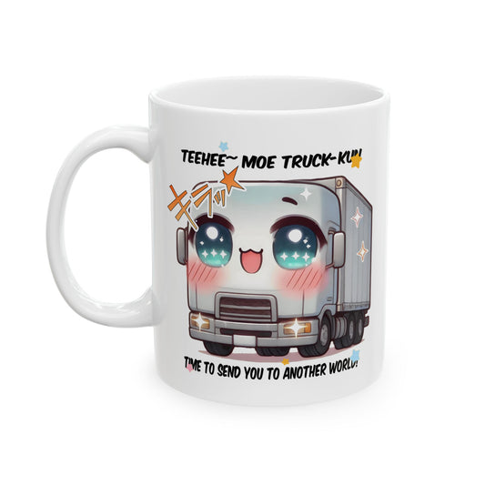 Truck Kun mug featuring a moe anime-style truck with big sparkling eyes, blush cheeks, and a cheeky “teehee~” expression. The text reads “Moe Truck-kun” and “Time to send you to another world,” referencing the famous isekai trope. The design combines cute and chaotic energy, making it a hilarious coffee cup for anime fans, otaku, and meme lovers. Perfect for isekai watchers and anyone who loves inside jokes about reincarnation and anime chaos.